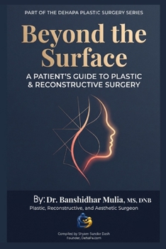 Paperback Beyond the Surface: A PATIENT'S GUIDE TO PLASTIC & RECONSTRUCTIVE SURGERY (DehaPa Plastic Surgery) Book