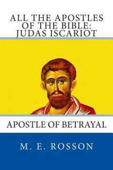 Paperback All the Apostles of the Bible: Judas Iscariot: Apostle of Betrayal Book