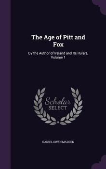 Hardcover The Age of Pitt and Fox: By the Author of Ireland and Its Rulers, Volume 1 Book