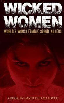 Paperback Wicked Women: World's Worst Female Serial Killers Book