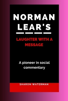 Paperback Norman Lear's Laughter with a Message: A Pioneer in Social Commentary Book