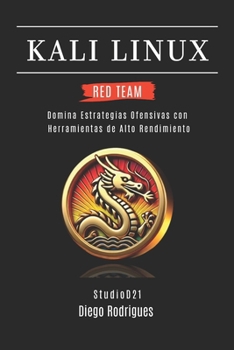 KALI LINUX RED TEAM 2025: Domina Estrategias Ofensivas con Herramientas de Alto Rendimiento (KALI LINUX & FRAMEWORKS España)