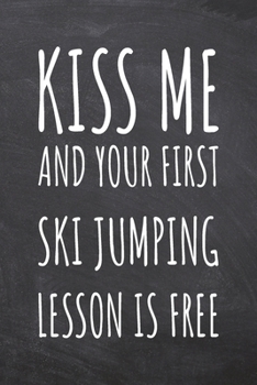 Kiss Me And Your First Ski Jumping Lesson is Free: Ski Jumping Notebook, Planner or Journal | Size 6 x 9 | 110 Dot Grid Pages | Office Equipment, ... Jumping Gift Idea for Christmas or Birthday