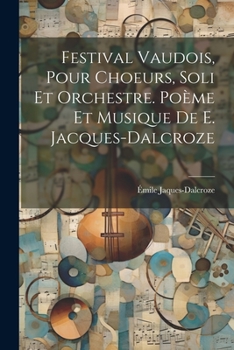 Paperback Festival vaudois, pour choeurs, soli et orchestre. Poème et musique de E. Jacques-Dalcroze [French] Book