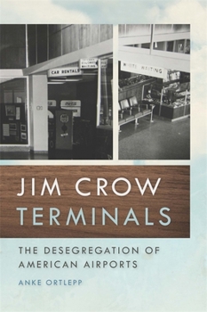 Jim Crow Terminals: The Desegregation of American Airports - Book  of the Politics and Culture in the Twentieth-Century South