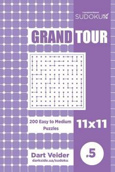 Paperback Sudoku Grand Tour - 200 Easy to Medium Puzzles 11x11 (Volume 5) Book