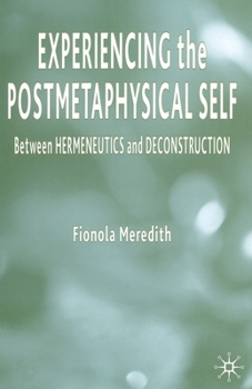 Paperback Experiencing the Postmetaphysical Self: Between Hermeneutics and Deconstruction Book