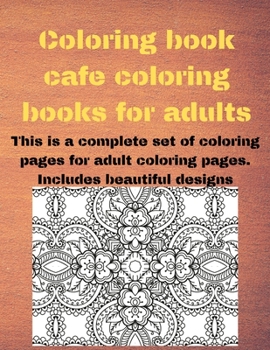 Coloring book cafe coloring books for adults: This is a complete set of coloring pages for adult coloring pages. Includes beautiful designs (Coloring