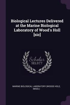 Paperback Biological Lectures Delivered at the Marine Biological Laboratory of Wood's Holl [sic] Book