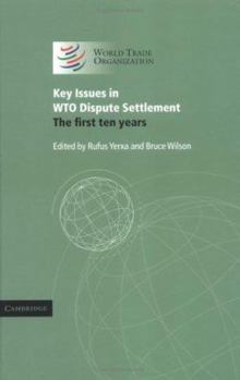 Hardcover Key Issues in Wto Dispute Settlement: The First Ten Years Book
