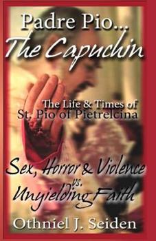 Paperback Padre Pio...The Capuchin: The Life & Times of St. Pio of Pietrelcina Book