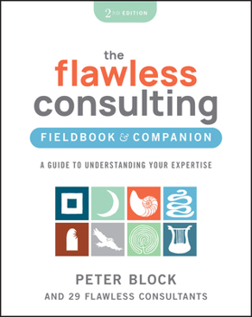 Paperback The Flawless Consulting Fieldbook & Companion: A Guide to Understanding Your Expertise Book