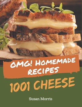 Paperback OMG! 1001 Homemade Cheese Recipes: Unlocking Appetizing Recipes in The Best Homemade Cheese Cookbook! Book