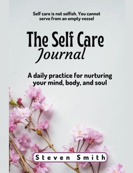 Paperback The Self Care Journal: A Daily Practice for Nurturing Your Mind, Body, and Soul Book