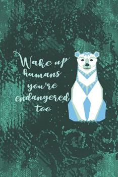 Paperback Wake Up Humans You're Endangered Too.: Blank Lined Notebook ( Recycle ) Green Book