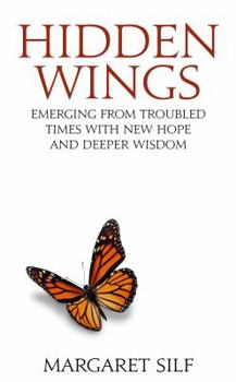 Paperback Hidden Wings: Emerging from Troubled Times with New Hope and Deeper Wisdom Book