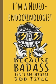 I'm a Neuroendocrinologist Badass: Lined Journal, 100 Pages, 6 x 9, Blank Journal To Write In, Gift for Co-Workers, Colleagues, Boss, Friends or Family Gift