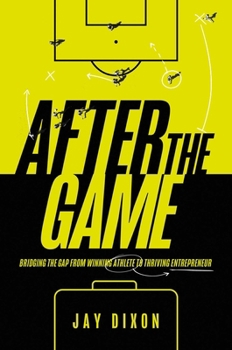 Hardcover After the Game: Bridging the Gap from Winning Athlete to Thriving Entrepreneur Book