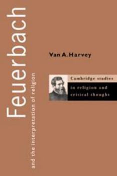 Hardcover Feuerbach and the Interpretation of Religion (Cambridge Studies in Religion and Critical Thought, Series Number 1) Book