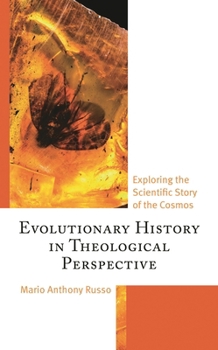 Evolutionary History in Theological Perspective: Exploring the Scientific Story of the Cosmos