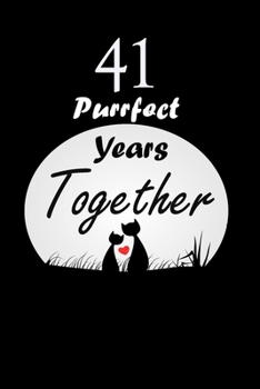 41 Purrfect years Together : Celebrate Simple Blank Lined Writing Journal For valentines day gifts, Commitment day To Write In Gift For Kitten cat Lovers & Couples: 120 pages - 6 x 9 inches