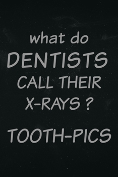 Paperback What do dentist call there x-rays? Tooth-pics: Funny dentist notebook about x-rays Book