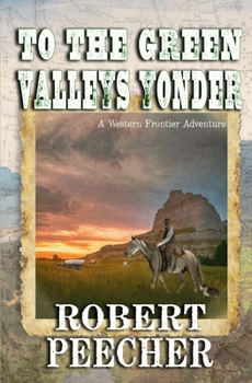 Paperback To the Green Valleys Yonder: A Western Frontier Adventure Book