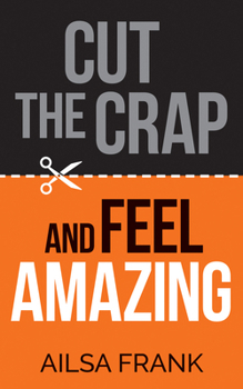 Paperback Cut the Crap and Feel Amazing Book