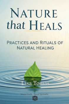 Nature that Heals - Practices and Rituals of Natural Healing