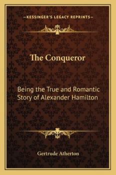 Paperback The Conqueror: Being the True and Romantic Story of Alexander Hamilton Book