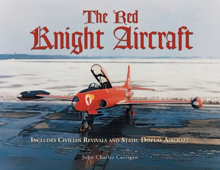 Paperback The Red Knight Aircraft: Includes Civilian Revivals and Static Display Aircraft Book