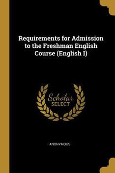 Paperback Requirements for Admission to the Freshman English Course (English I) Book