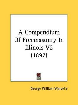 Paperback A Compendium Of Freemasonry In Illinois V2 (1897) Book
