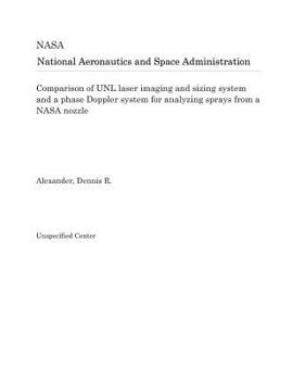 Paperback Comparison of Unl Laser Imaging and Sizing System and a Phase Doppler System for Analyzing Sprays from a NASA Nozzle Book