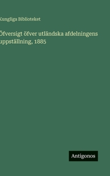 Hardcover Öfversigt öfver utländska afdelningens uppställning, 1885 [Swedish] Book