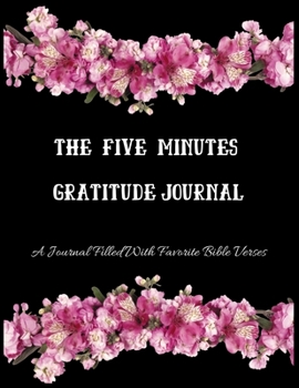 THE FIVE MINUTES GRATITUDE JOURNAL: A 52 Week Guide To Cultivate An Attitude Of Gratitude:A Journal Filled With Favourite Bible Verses Paperback