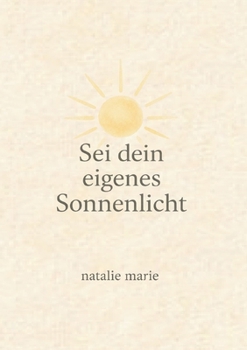 Sei dein eigenes Sonnenlicht (German Edition)