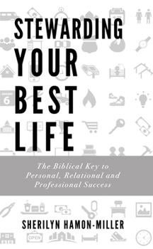 Paperback Stewarding Your Best Life: The Biblical Key to Personal, Relational and Professional Success Book