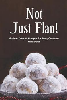 Paperback Not Just Flan!: Mexican Dessert Recipes for Every Occasion Book