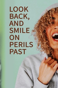 Look back, and smile on perils past NOTEBOOK BEST Gift - Small Lined Notebook: (6” x 9”)