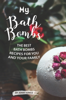 Paperback My Bath Bombs: The Best Bath Bombs Recipes for You and Your Family Book