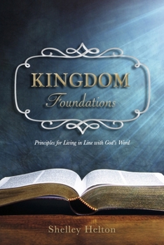 Paperback Kingdom Foundations: Principles for Living in Line with God's Word Book