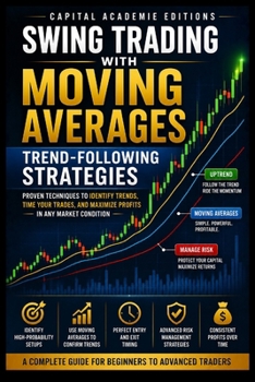 SWING TRADING WITH MOVING AVERAGES: TRENDFOLLOWING STRATEGIES: Use moving averages to identify trends, time entries, manage exits, and build a more ... Technical Analysis, Risk Management, and Pro)