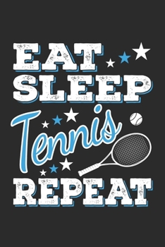 Eat Sleep Tennis Repeat: Funny Cool Tennis Journal | Notebook | Workbook | Diary | Planner- 6x9 - 120 College Ruled Lined Paper Pages With An Awesome ... Players, Tennis Coaches, Fans, Enthusiasts