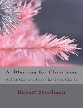 Paperback A Blessing for Christmas: a 21st Century Carol Book for Choirs Book