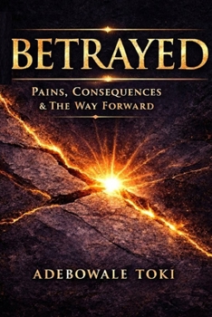 BETRAYED: Pains, Consequences & The Way Forward