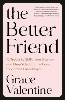 Paperback The Better Friend: 12 Truths to Shift from Shallow and One-Sided Connections to Vibrant Friendships Book