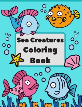 Paperback Sea Creatures Coloring Book: Big & Simple Images For Beginners Learning How To Color Book