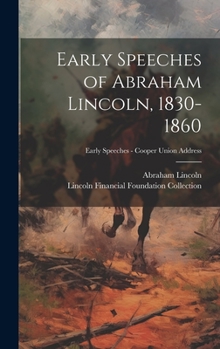 Hardcover Early Speeches of Abraham Lincoln, 1830-1860; Early Speeches - Cooper Union Address Book