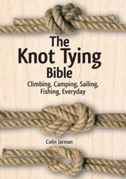 Spiral-bound The Knot Tying Bible: Climbing, Camping, Sailing, Fishing, Everyday Book